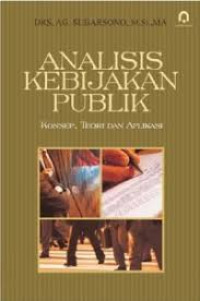 Image of Analisis Kebijakan Publik: Konsep, teori, dan aplikasi