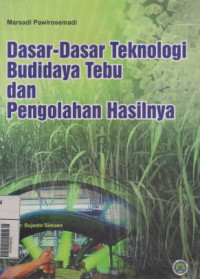 Image of Dasar-Dasar Teknologi Budidaya Tebu dan Pengolahan Hasilnya