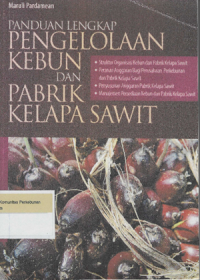 Image of Panduan Lengkap Pengelolaan Kebun dan Pabrik Kelapa Sawit