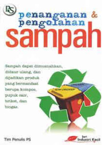 Image of Penanganan & Pengolahan Sampah: Sampah dapat dimusnahkan, didaur ulang, dan dijadikan produk yang bermanfaat berupa kompos, pupuk cair, briket, dan biogas.