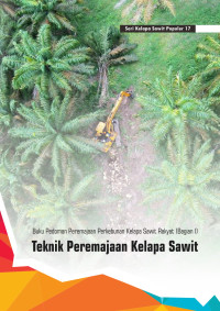 Image of Teknik Peremajaan Kelapa Sawit : Buku pedoman peremajaan perkebunan kelapa sawit rakyat [bagian 1]